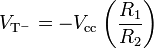  V_\mathrm{T^-} = - V_\mathrm{cc} \left ( {R_1 \over R_2} \right) 
