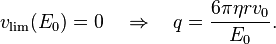 v_\text{lim}(E_0) = 0 \quad \Rightarrow \quad q = \frac{6 \pi \eta r v_0}{E_0}.