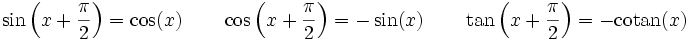 \sin\left(x + \frac{\pi}{2}\right)=\cos(x)    \qquad  \cos\left(x + \frac{\pi}{2} \right)=  - \sin(x)    \qquad  \tan\left(x + \frac{\pi}{2} \right) = -\operatorname{cotan}(x)