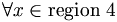 \forall x\in \textrm{region}\;4