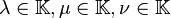 \lambda \in \mathbb{K}, \mu \in \mathbb{K}, \nu \in \mathbb{K}