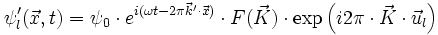 \psi'_l (\vec{x},t) = \psi_0 \cdot e^{i (\omega t - 2 \pi \vec{k}'\cdot\vec{x})} \cdot F(\vec{K}) \cdot \exp \left ( i 2 \pi \cdot \vec{K} \cdot \vec{u}_l \right )