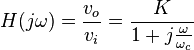 H(j \omega) = \frac{v_o}{v_i} = \frac {K}{1+j\frac{\omega}{\omega_c}}