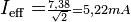  I_\mathrm{eff}=\scriptstyle{{7,38\over\sqrt{2} }}=5,22 mA 