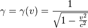 \qquad  \gamma=\gamma (v)= \frac {1}{\sqrt{1-\frac{v^2}{c^2}}}