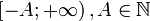\left [ -A; +\infty \right ), A \in \mathbb{N}