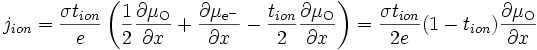 j_{ion} = \frac{\sigma t_{ion}}{e} \left ( \frac{1}{2} \frac{\partial \mu_{\mathrm{O}}}{\partial x} + \frac{\partial \mu_{\mathrm{e}^{-}}}{\partial x} - \frac{t_{ion}}{2} \frac{\partial \mu_{\mathrm{O}}}{\partial x} \right ) = \frac{\sigma t_{ion}}{2e} (1-t_{ion})\frac{\partial \mu_{\mathrm{O}}}{\partial x}