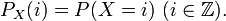 P_X(i) = P(X = i)\ (i \in \mathbb{Z}).