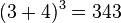 \,(3 + 4)^3 = 343 