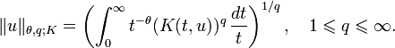 \|u\|_{\theta,q;K} = \left( \int_0^\infty t^{-\theta} (K(t,u))^q \, {dt \over t} \right)^{1/q}, \quad 1 \leqslant q \leqslant \infty.