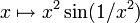 x\mapsto x^2\sin(1/x^2)