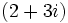 (2 + 3i)\,