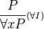  \frac{P}{\forall x P}{\scriptstyle(\forall I)}