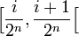 \Big[\displaystyle\frac{i}{2^n},\displaystyle\frac{i+1}{2^n}\Big[