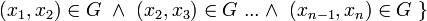  ( x_1 , x_2 ) \in G \ \and\ ( x_2 , x_3 ) \in G \ ... \and\ ( x_{n-1} , x_n ) \in G \ \} \,