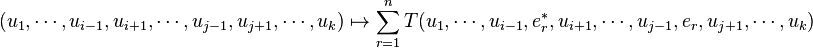 ( u_1, \cdots, u_{i-1}, u_{i+1}, \cdots, u_{j-1}, u_{j+1}, \cdots, u_k ) \mapsto \sum_{r=1}^n T( u_1, \cdots, u_{i-1}, e_r^*, u_{i+1}, \cdots, u_{j-1}, e_r, u_{j+1}, \cdots, u_k )