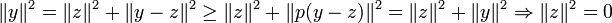 \|y\|^2=\|z\|^2+\|y-z\|^2\ge\|z\|^2+\|p(y-z)\|^2=\|z\|^2+\|y\|^2\Rightarrow\|z\|^2=0