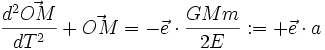 {d^2\vec {OM} \over dT^2}+ \vec {OM} = -\vec e \cdot {GMm \over 2E}: = +\vec e \cdot a