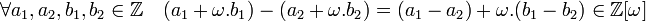 \forall a_1,a_2,b_1,b_2 \in \mathbb{Z} \quad (a_1+\omega.b_1)-(a_2+\omega.b_2)=(a_1-a_2)+\omega.(b_1-b_2)\in \mathbb{Z}[\omega]