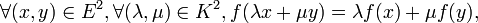 \forall(x,y)\in E^2,\forall(\lambda,\mu)\in K^2,f(\lambda x+\mu y)=\lambda f(x)+\mu f(y),