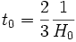 t_0 = \frac{2}{3} \frac{1}{H_0}