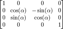\left[ \begin{matrix} 1 & 0 & 0 & 0 \\ 0 & \cos( \alpha ) & -\sin (\alpha)  & 0 \\ 0 & \sin( \alpha ) & \cos ( \alpha) & 0 \\ 0 & 0 & 0 & 1 \end{matrix} \right]