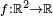 \scriptstyle{f:\mathbb{R}^2 \to \mathbb{R}}
