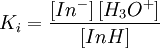 K_i = \frac{\left[In^- \right]\left[ H_3O^+ \right]} {\left[ InH \right]}