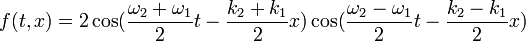 f(t,x) = 2 \cos(\frac{\omega_2 + \omega_1}{2} t - \frac{k_2 + k_1}{2} x) \cos(\frac{\omega_2 - \omega_1}{2} t - \frac{k_2 - k_1}{2} x)