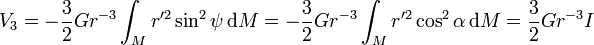 V_3 = -\frac32 G r^{-3} \int_M r'^2 \sin^2 \psi\, \mathrm dM = -\frac32 G r^{-3} \int_M r'^2 \cos^2 \alpha\, \mathrm dM = \frac32 G r^{-3} I