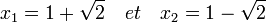 x_1=1+\sqrt{2}\quad et \quad x_2=1-\sqrt{2}\;