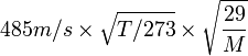 485m/s \times \sqrt{T/273}\times \sqrt{\frac{29}{M}}