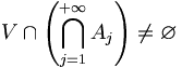 V \cap \left ( \bigcap_{j=1}^{+\infty}  A_j \right ) \neq \varnothing