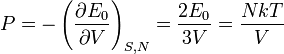  P = - \left( \frac{\partial E_0}{\partial V} \right)_{S,N} = \frac{2E_0}{3V} = \frac{NkT}{V}