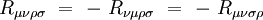 R_{ \mu \nu \rho \sigma } \ = \ - \ R_{ \nu \mu \rho \sigma } \ = \ - \ R_{\mu \nu \sigma \rho }