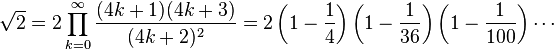 \sqrt 2 = 2\prod_{k=0}^\infty \frac{(4k+1)(4k+3)}{(4k+2)^2} =  2 \left(1-\frac{1}{4}\right) \left(1-\frac{1}{36}\right) \left(1-\frac{1}{100}\right) \cdots