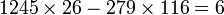 1245\times 26 - 279 \times 116 = 6 \;