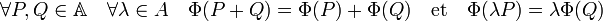 \forall P, Q \in \mathbb A\quad \forall \lambda \in A \quad \Phi(P + Q) = \Phi(P) + \Phi(Q)\quad\text{et}\quad \Phi(\lambda P) = \lambda \Phi(Q)