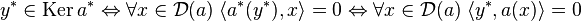 y^*\in \text{Ker}\,a^* \Leftrightarrow \forall x \in \mathcal D(a) \; \langle a^*(y^*) ,x\rangle = 0 \Leftrightarrow \forall x \in \mathcal D(a) \; \langle y^*,a(x)\rangle = 0