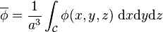 \overline\phi = \frac1{a^3} \int_\mathcal C \phi(x,y,z)\;\mathrm dx \mathrm dy \mathrm dz