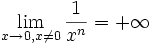 \lim_{x \to 0, x \neq 0} \frac{1}{x^n} = +\infty \,\!