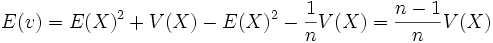 E(v) = E(X)^2+V(X) - E(X)^2-\frac{1}{n}V(X)=\frac{n-1}{n}V(X)