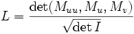    L  =  \frac{\det (M_{u u}, M_u, M_v)}{\sqrt{\det I}}