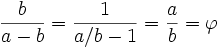 \frac{b}{a-b} = \frac{1}{a/b -1} = \frac{a}{b} = \varphi