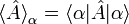 {\langle\hat{A}\rangle}_\alpha = \langle\alpha|\hat{A}|\alpha\rangle