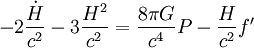 - 2 \frac{\dot H}{c^2} - 3 \frac{H^2}{c^2} = \frac{8 \pi G}{c^4} P - \frac{H}{c^2} f'