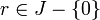 r \in J - \{0\}