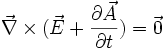 \vec{\nabla} \times (\vec{E} + \frac{\partial \vec{A}}{\partial t}) = \vec{0}
