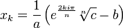  x_k = \frac{1}{a}\left(e^{\frac{2ki\pi}{n}}\sqrt[n]{c} - b \right) ~