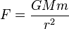 F = \frac{GMm}{r^2} 
